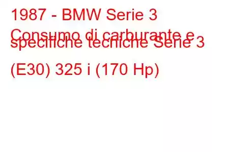 1987 - BMW Serie 3
Consumo di carburante e specifiche tecniche Serie 3 (E30) 325 i (170 Hp)