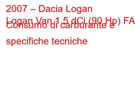 2007 – Dacia Logan
Logan Van 1.5 dCi (90 Hp) FAP Consumo di carburante e specifiche tecniche