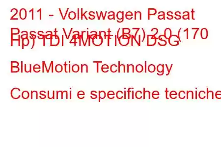 2011 - Volkswagen Passat
Passat Variant (B7) 2.0 (170 Hp) TDI 4MOTION DSG BlueMotion Technology Consumi e specifiche tecniche