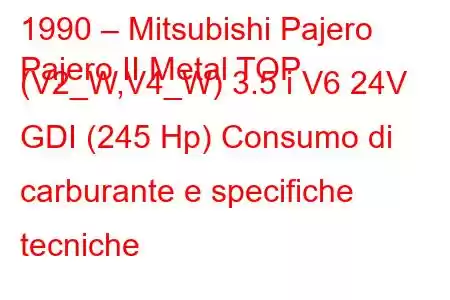 1990 – Mitsubishi Pajero
Pajero II Metal TOP (V2_W,V4_W) 3.5 i V6 24V GDI (245 Hp) Consumo di carburante e specifiche tecniche