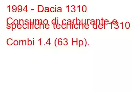 1994 - Dacia 1310
Consumo di carburante e specifiche tecniche del 1310 Combi 1.4 (63 Hp).