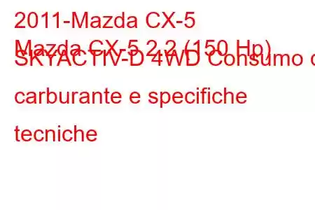 2011-Mazda CX-5
Mazda CX-5 2.2 (150 Hp) SKYACTIV-D 4WD Consumo di carburante e specifiche tecniche