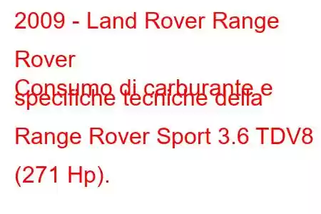 2009 - Land Rover Range Rover
Consumo di carburante e specifiche tecniche della Range Rover Sport 3.6 TDV8 (271 Hp).