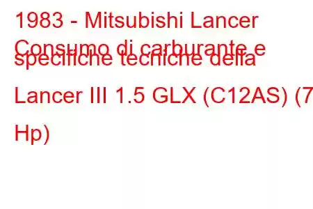 1983 - Mitsubishi Lancer
Consumo di carburante e specifiche tecniche della Lancer III 1.5 GLX (C12AS) (75 Hp)