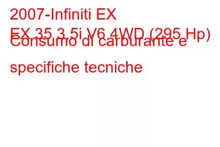 2007-Infiniti EX
EX 35 3.5i V6 4WD (295 Hp) Consumo di carburante e specifiche tecniche