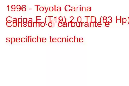 1996 - Toyota Carina
Carina E (T19) 2.0 TD (83 Hp) Consumo di carburante e specifiche tecniche