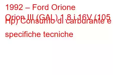 1992 – Ford Orione
Orion III (GAL) 1.8 i 16V (105 Hp) Consumo di carburante e specifiche tecniche