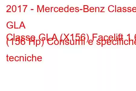 2017 - Mercedes-Benz Classe GLA
Classe GLA (X156) Facelift 1.6 (156 Hp) Consumi e specifiche tecniche