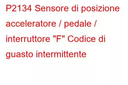 P2134 Sensore di posizione acceleratore / pedale / interruttore 