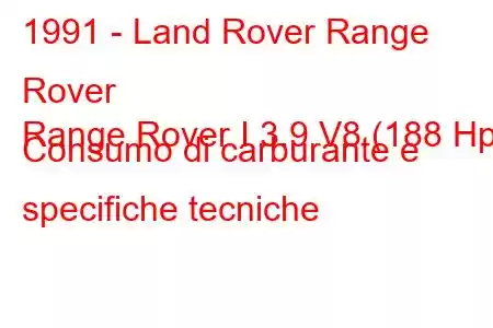 1991 - Land Rover Range Rover
Range Rover I 3.9 V8 (188 Hp) Consumo di carburante e specifiche tecniche