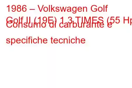 1986 – Volkswagen Golf
Golf II (19E) 1.3 TIMES (55 Hp) Consumo di carburante e specifiche tecniche