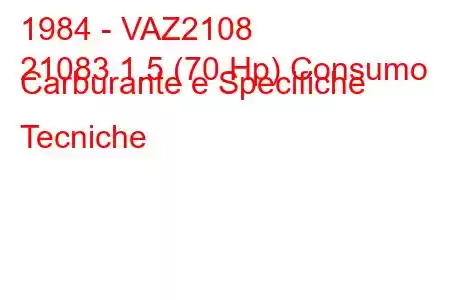 1984 - VAZ2108
21083 1.5 (70 Hp) Consumo Carburante e Specifiche Tecniche