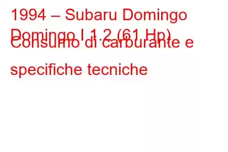 1994 – Subaru Domingo
Domingo I 1.2 (61 Hp) Consumo di carburante e specifiche tecniche