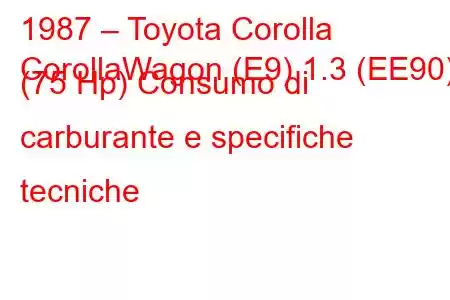 1987 – Toyota Corolla
CorollaWagon (E9) 1.3 (EE90) (75 Hp) Consumo di carburante e specifiche tecniche