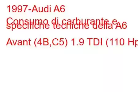 1997-Audi A6
Consumo di carburante e specifiche tecniche della A6 Avant (4B,C5) 1.9 TDI (110 Hp)