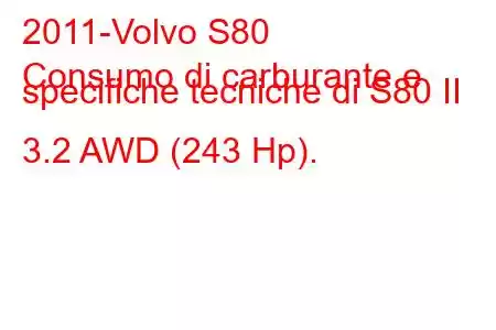 2011-Volvo S80
Consumo di carburante e specifiche tecniche di S80 II 3.2 AWD (243 Hp).