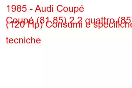 1985 - Audi Coupé
Coupé (81.85) 2.2 quattro (85) (120 Hp) Consumi e specifiche tecniche