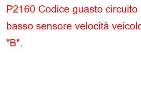 P2160 Codice guasto circuito basso sensore velocità veicolo 