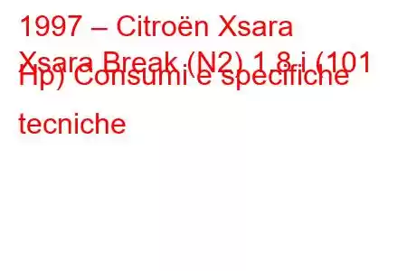 1997 – Citroën Xsara
Xsara Break (N2) 1.8 i (101 Hp) Consumi e specifiche tecniche