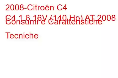 2008-Citroën C4
C4 1.6 16V (140 Hp) AT 2008 Consumi e Caratteristiche Tecniche