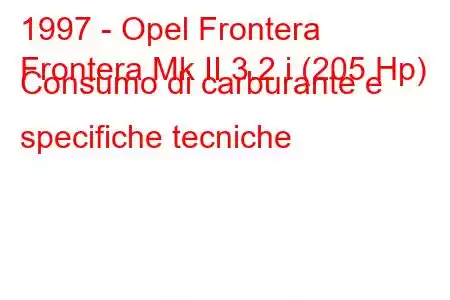 1997 - Opel Frontera
Frontera Mk II 3.2 i (205 Hp) Consumo di carburante e specifiche tecniche