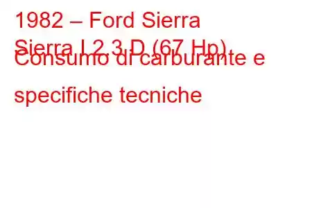 1982 – Ford Sierra
Sierra I 2.3 D (67 Hp) Consumo di carburante e specifiche tecniche