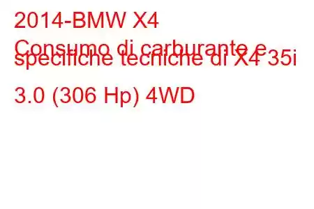 2014-BMW X4
Consumo di carburante e specifiche tecniche di X4 35i 3.0 (306 Hp) 4WD