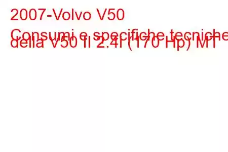 2007-Volvo V50
Consumi e specifiche tecniche della V50 II 2.4i (170 Hp) MT