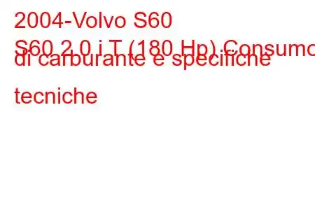 2004-Volvo S60
S60 2.0 i T (180 Hp) Consumo di carburante e specifiche tecniche