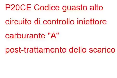 P20CE Codice guasto alto circuito di controllo iniettore carburante 