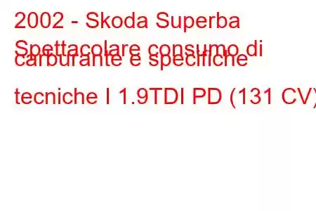 2002 - Skoda Superba
Spettacolare consumo di carburante e specifiche tecniche I 1.9TDI PD (131 CV).