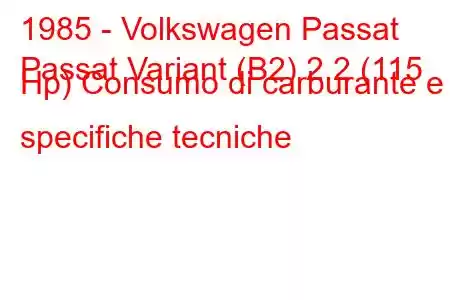 1985 - Volkswagen Passat
Passat Variant (B2) 2.2 (115 Hp) Consumo di carburante e specifiche tecniche