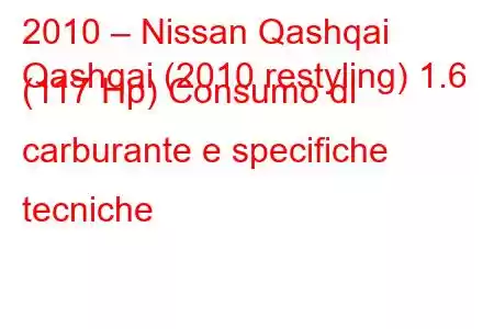 2010 – Nissan Qashqai
Qashqai (2010 restyling) 1.6 (117 Hp) Consumo di carburante e specifiche tecniche