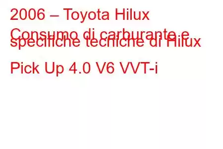 2006 – Toyota Hilux
Consumo di carburante e specifiche tecniche di Hilux Pick Up 4.0 V6 VVT-i