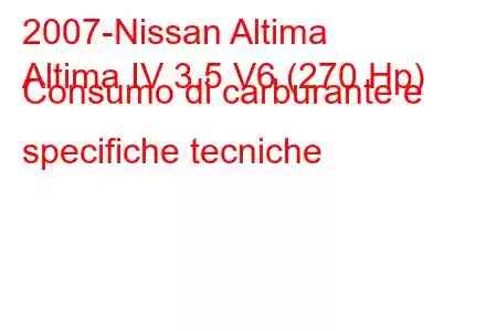 2007-Nissan Altima
Altima IV 3.5 V6 (270 Hp) Consumo di carburante e specifiche tecniche