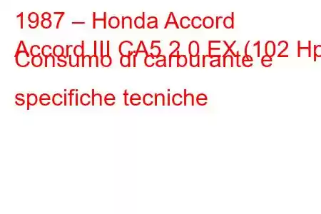 1987 – Honda Accord
Accord III CA5 2.0 EX (102 Hp) Consumo di carburante e specifiche tecniche