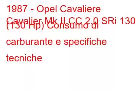 1987 - Opel Cavaliere
Cavalier Mk II CC 2.0 SRi 130 (130 Hp) Consumo di carburante e specifiche tecniche