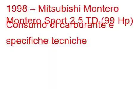 1998 – Mitsubishi Montero
Montero Sport 2.5 TD (99 Hp) Consumo di carburante e specifiche tecniche