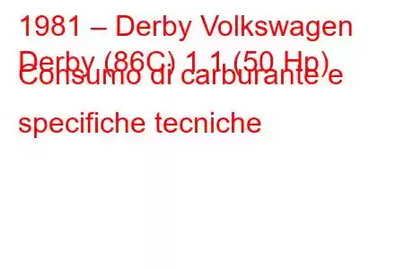 1981 – Derby Volkswagen
Derby (86C) 1.1 (50 Hp) Consumo di carburante e specifiche tecniche