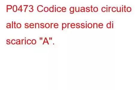 P0473 Codice guasto circuito alto sensore pressione di scarico 