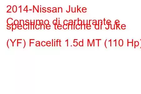 2014-Nissan Juke
Consumo di carburante e specifiche tecniche di Juke (YF) Facelift 1.5d MT (110 Hp)