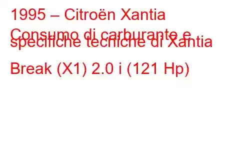 1995 – Citroën Xantia
Consumo di carburante e specifiche tecniche di Xantia Break (X1) 2.0 i (121 Hp)