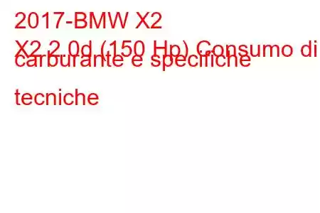 2017-BMW X2
X2 2.0d (150 Hp) Consumo di carburante e specifiche tecniche