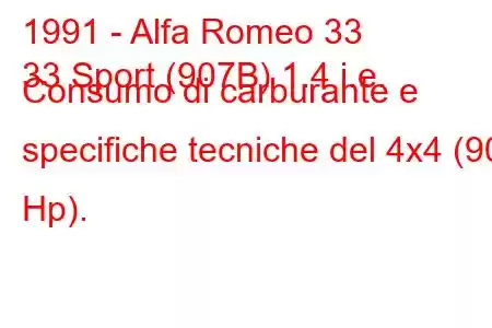 1991 - Alfa Romeo 33
33 Sport (907B) 1.4 i.e. Consumo di carburante e specifiche tecniche del 4x4 (90 Hp).