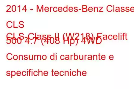 2014 - Mercedes-Benz Classe CLS
CLS-Class II (W218) Facelift 500 4.7 (408 Hp) 4WD Consumo di carburante e specifiche tecniche