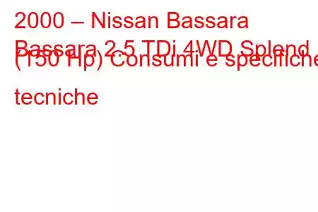 2000 – Nissan Bassara
Bassara 2.5 TDi 4WD Splend (150 Hp) Consumi e specifiche tecniche