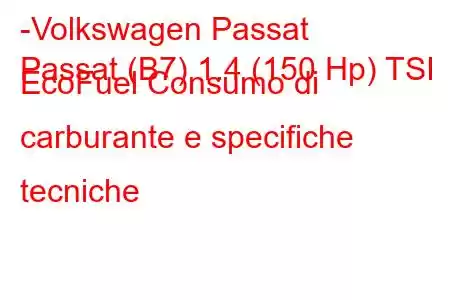 -Volkswagen Passat
Passat (B7) 1.4 (150 Hp) TSI EcoFuel Consumo di carburante e specifiche tecniche