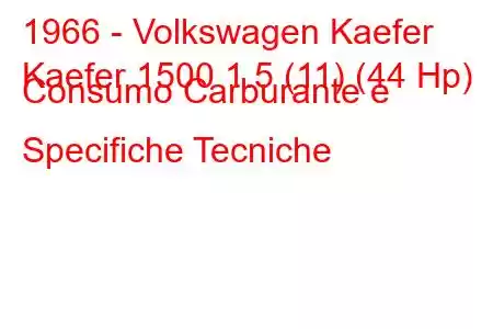 1966 - Volkswagen Kaefer
Kaefer 1500 1.5 (11) (44 Hp) Consumo Carburante e Specifiche Tecniche