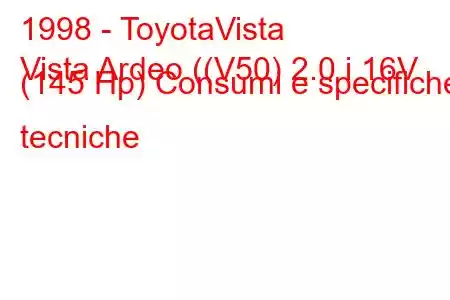 1998 - ToyotaVista
Vista Ardeo ((V50) 2.0 i 16V (145 Hp) Consumi e specifiche tecniche