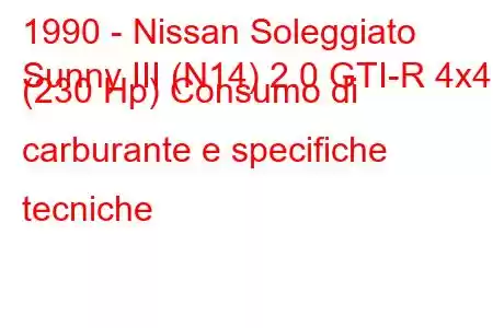 1990 - Nissan Soleggiato
Sunny III (N14) 2.0 GTI-R 4x4 (230 Hp) Consumo di carburante e specifiche tecniche